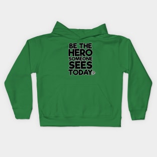 Be the Hero Someone Sees Today v2 Kids Hoodie